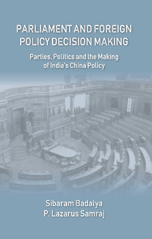 Parliament and Foreign Policy Decision Making : Parties, Politics and the Making of India’s China Policy - Gyan Books 