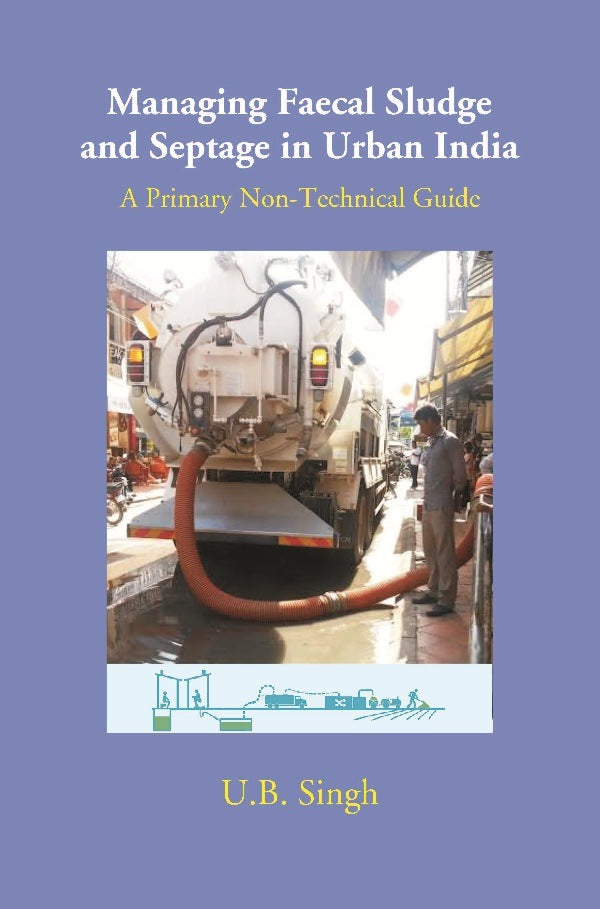 Managing Faecal Sludge and Septage in Urban India: A Primary Non-Technical Guide - Gyan Books 