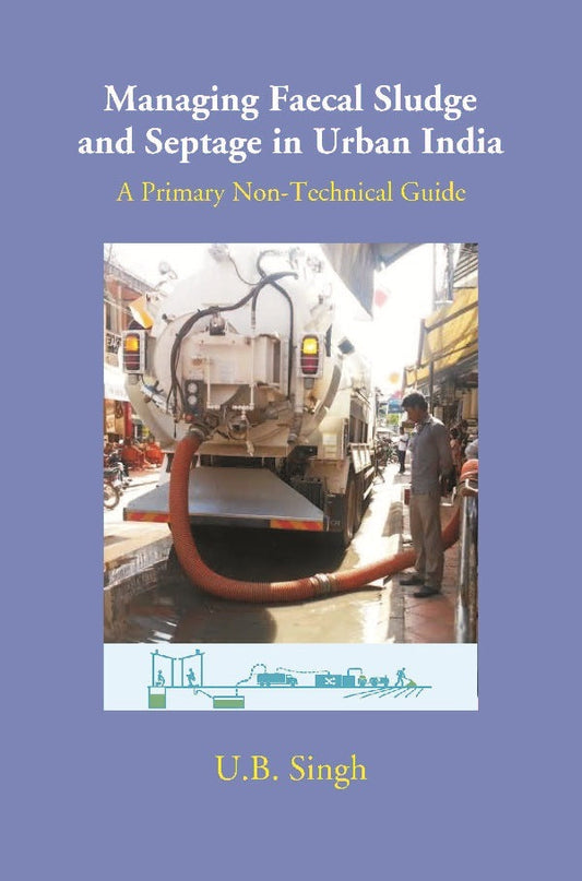 Managing Faecal Sludge and Septage in Urban India: A Primary Non-Technical Guide - Gyan Books 
