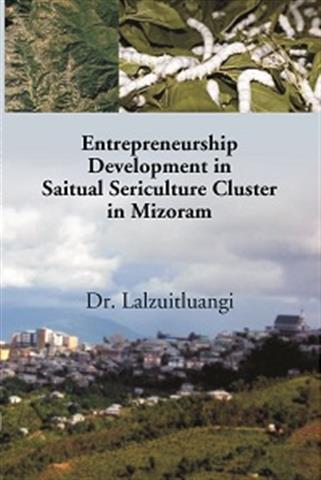 Entrepreneurship Development in Saitual Sericulture Cluster in Mizoram - Gyan Books 