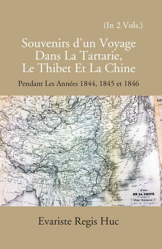 Souvenirs D'un Voyage Dans La Tartarie Le Thibet Et La Chine: Pendant Les Annees 1844, 1845 Et 1846 Vol. 1st - Gyan Books 