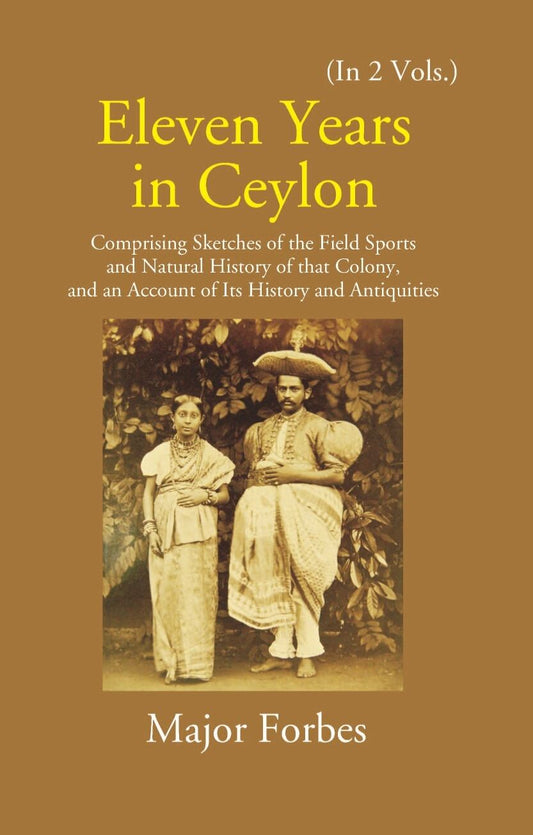 Eleven Years In Ceylon: Comprising Sketches Of The Field Sports And Natural History Of That Colony And An Account Of Its History And Antiquities 2 Vols. Set - Gyan Books 