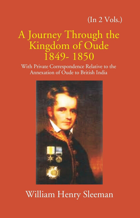 A Journey Through The Kingdom Of Oude 1849-1850: With Private Correspondence Relative To The Annexation Of Oude To British India 2 Vols. Set - Gyan Books 