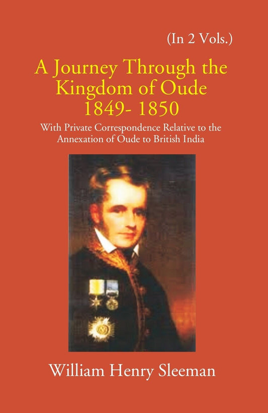 A Journey Through The Kingdom Of Oude 1849-1850: With Private Correspondence Relative To The Annexation Of Oude To British India Vol. 2nd - Gyan Books 