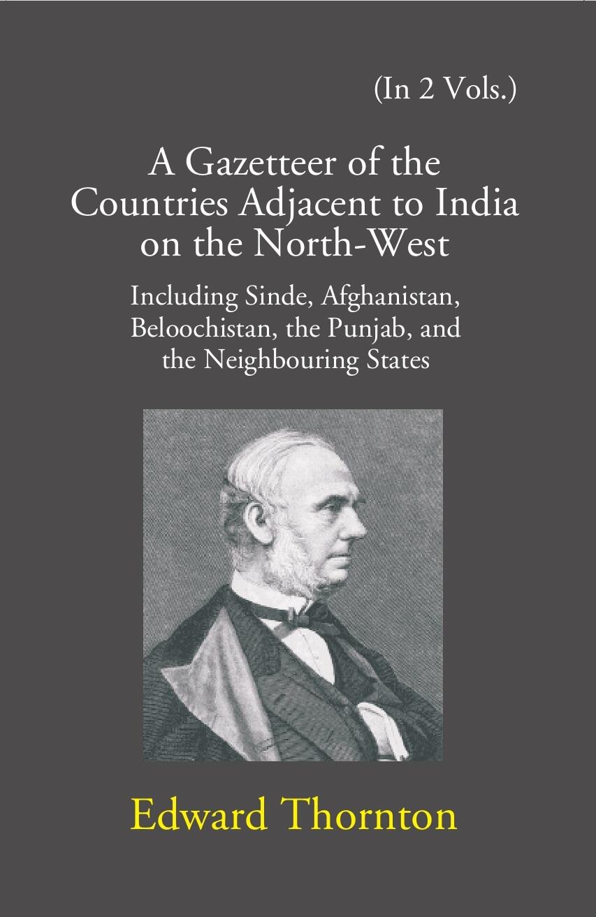 A Gazetteer Of The Countries Adjacent To India: On The North-West Including Sinde, Afghanistan, Beloochistan, The Punjab And The Neighbouring States 2 Vols. Set - Gyan Books 