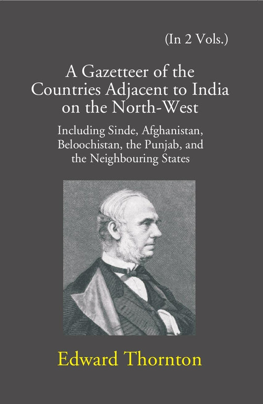 A Gazetteer Of The Countries Adjacent To India: On The North-West Including Sinde, Afghanistan, Beloochistan, The Punjab And The Neighbouring States 2 Vols. Set - Gyan Books 