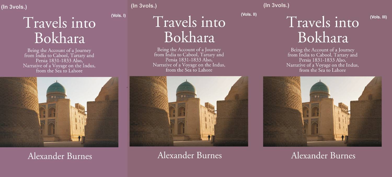 Travels Into Bokhara: Being The Account Of A Journey From India To Cabool, Tartary, And Persia 1831-1833 3 Vols. Set - Gyan Books  Grab2Buy Gyan Books Grab2Buy