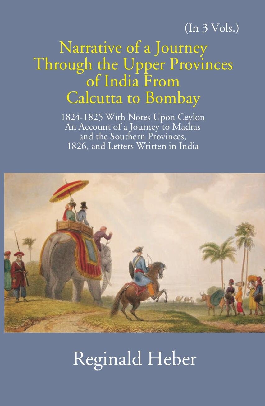 Narrative Of A Journey Through The Upper Provinces Of India From Calcutta To Bombay 1824-1825: With Notes Upon Ceylon Vol. 1st - Gyan Books 