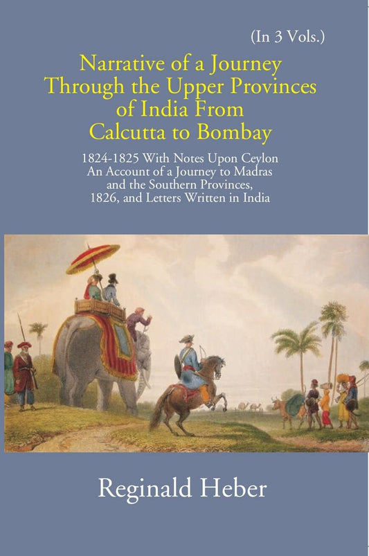Narrative Of A Journey Through The Upper Provinces Of India From Calcutta To Bombay 1824-1825: With Notes Upon Ceylon Vol. 2nd - Gyan Books 