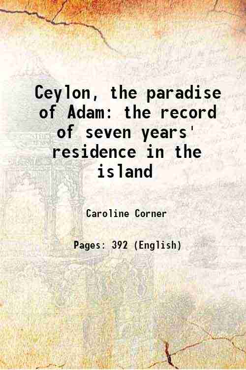Ceylon The Paradise Of Adam: The Record Of Seven Years' Residence In The Island - Gyan Books 