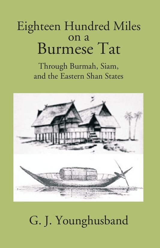Eighteen Hundred Miles On A Burmese Tat Through Burmah, Siam And The Eastern Shan States - Gyan Books 