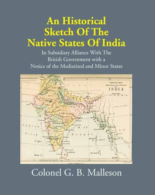 An Historical Sketch Of The Native States Of India In Subsidiary Alliance With The British Government - Gyan Books 