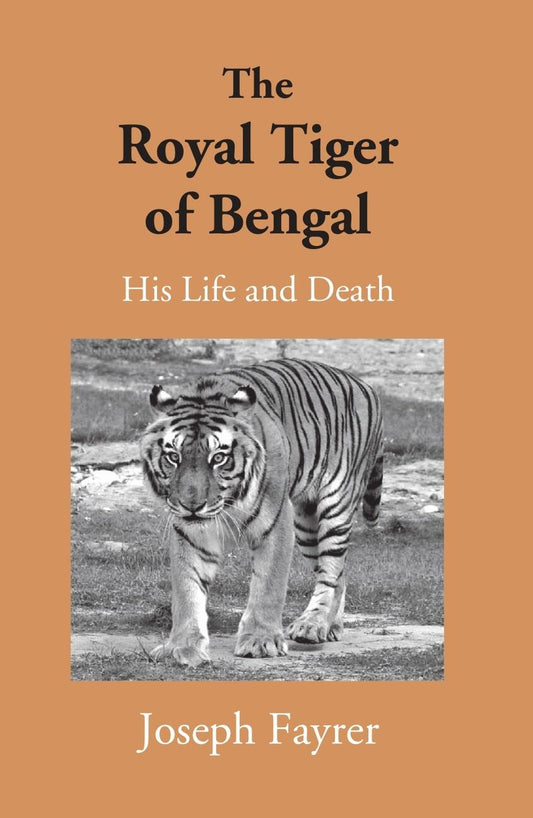 The Royal Tiger Of Bengal His Life And Death - Gyan Books