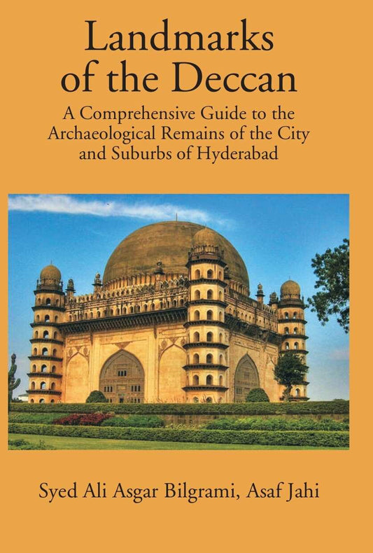 Landmarks Of The Deccan: A Comprehensive Guide To The Archaeological Remains Of The City And Suburbs Of Hyderabad - Gyan Books 
