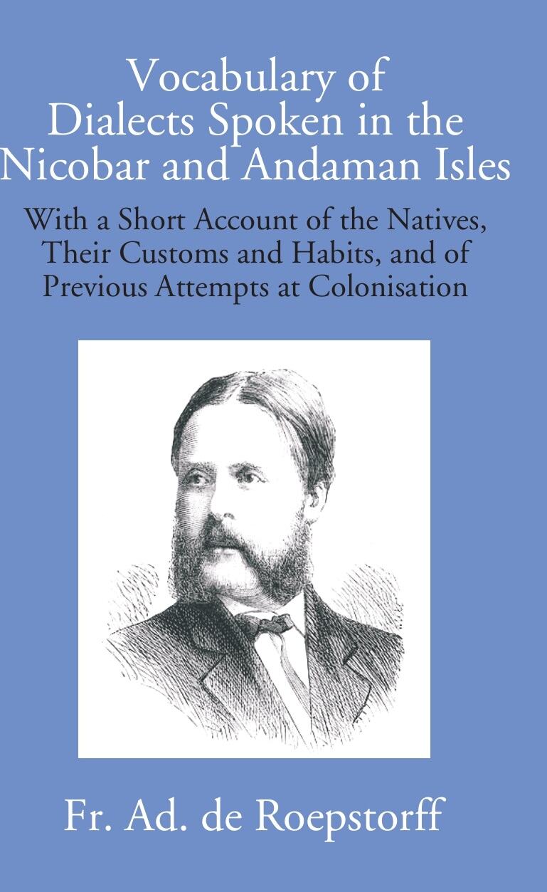 Vocabulary Of Dialects Spoken In The Nicobar And Andaman Isles: With A Short Account Of The Natives, Their - Gyan Books 