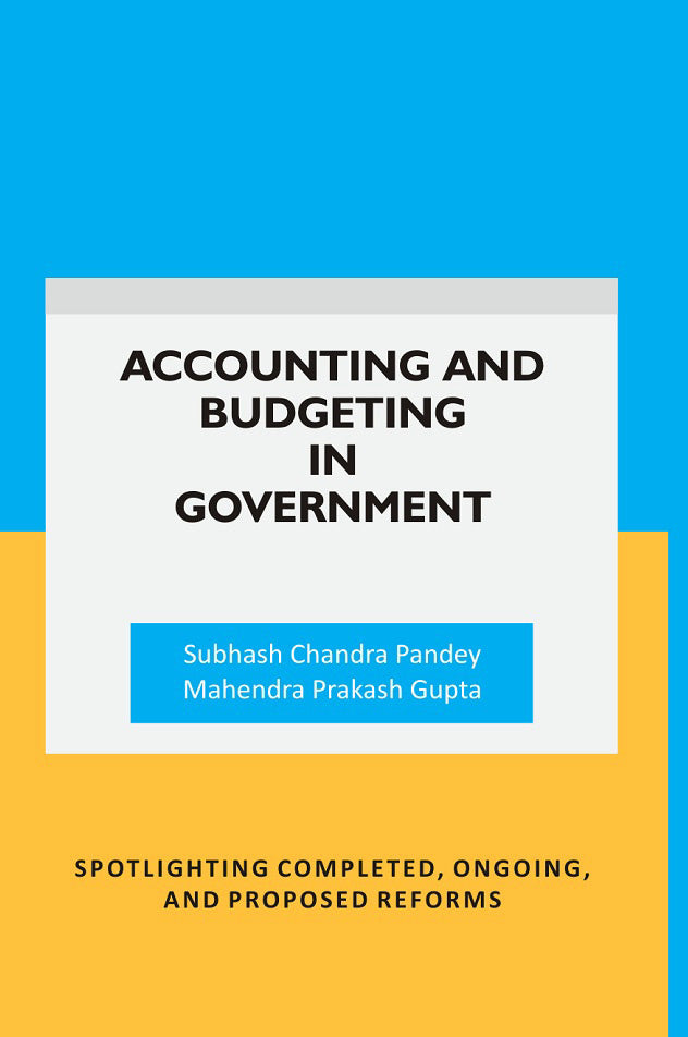 Accounting and Budgeting in Government: Spotlighting completed, ongoing, and proposed reforms - Gyan Books 