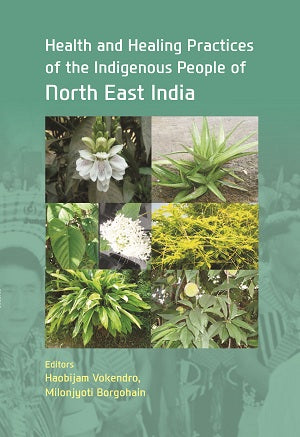 Health And Healing Practices Of The Indigenous People Of North East India - Gyan Books 
