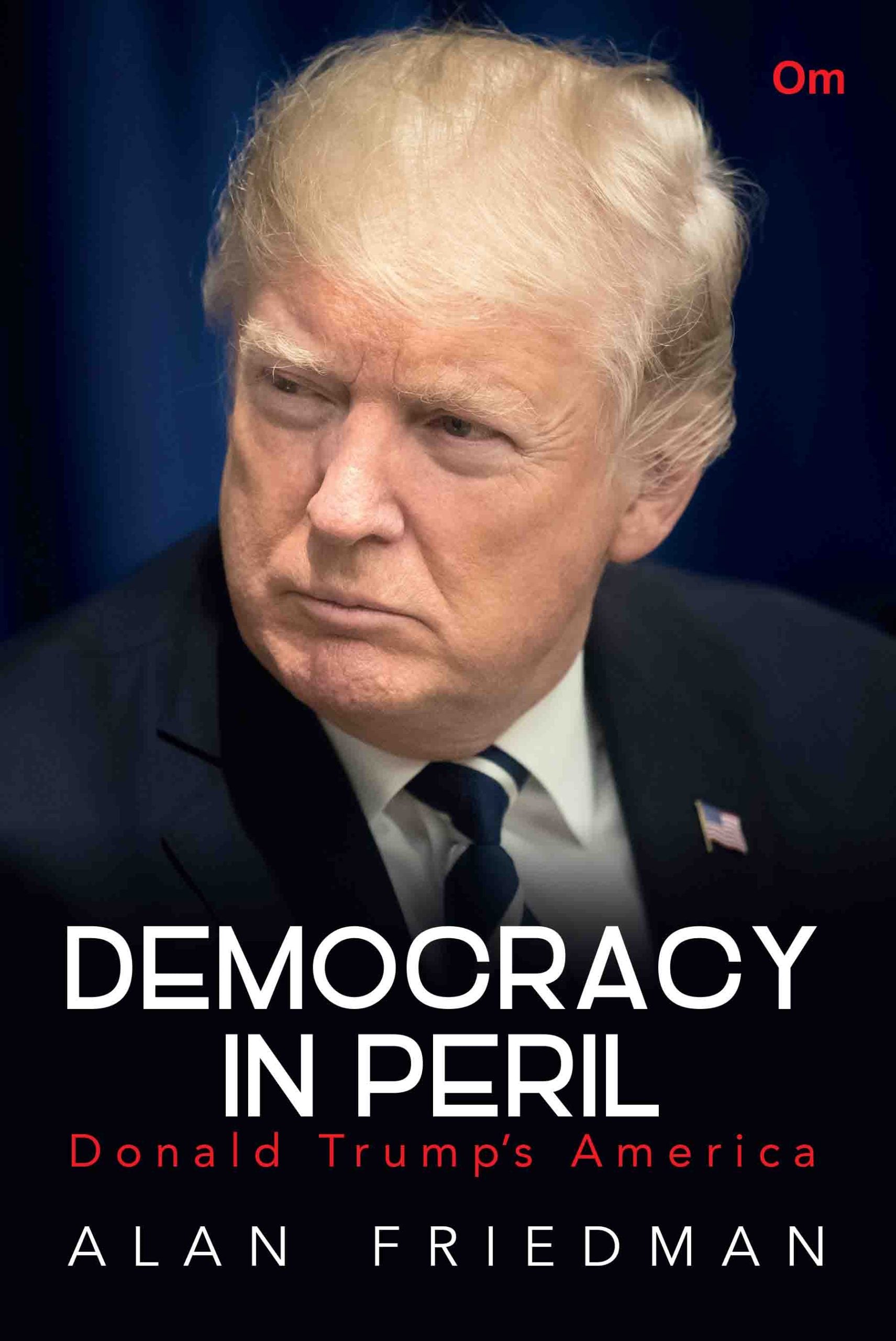 Democracy in Peril : Donald Trump's America by Alan Friedman - Om Books - Distacart