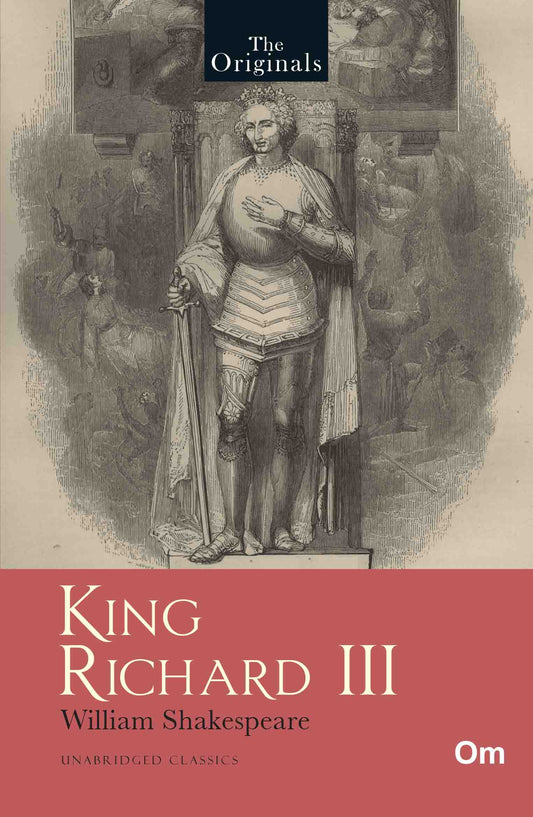 King Richard III - Unabridged Classics for William Shakespeare - The Originals by William Shakespeare - Om Books 