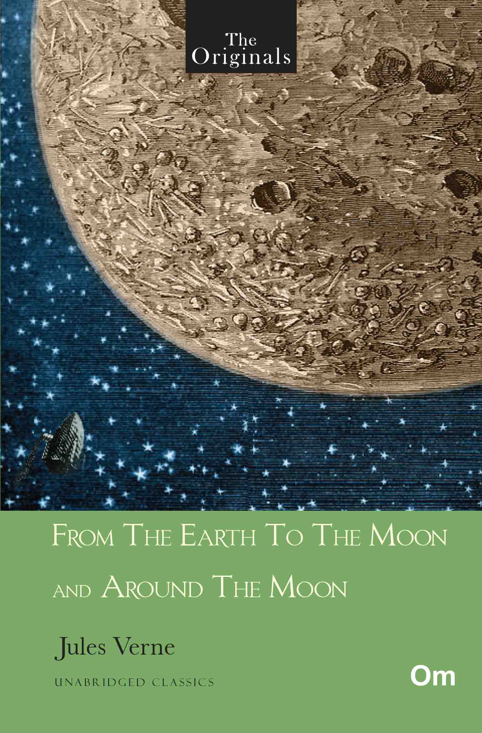 The Originals From The Earth To The Moon And Around The Moon - Unabridged Classics for Jules Verne by Jules Verne - Om Books 