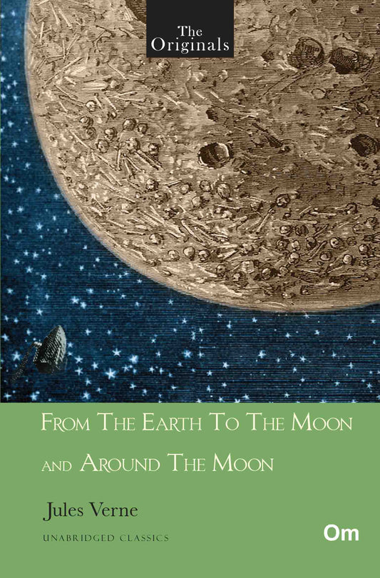 The Originals From The Earth To The Moon And Around The Moon - Unabridged Classics for Jules Verne by Jules Verne - Om Books 