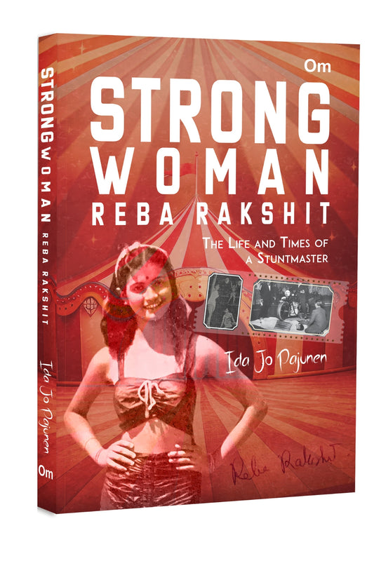 Strong Woman Reba Rakshit - The Life and Times of a Stuntmaster by Ida Jo Pajunen - Om Books 