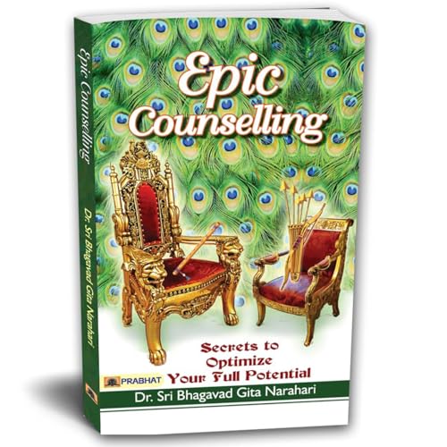 Epic Counselling: Secrets To Unlock Your Full Potential – Eternal Wisdom Of Bhagavad Gita For Healing, Clarity & Life Transformation-Dr. Sri Bhagavad Gita Narahari
