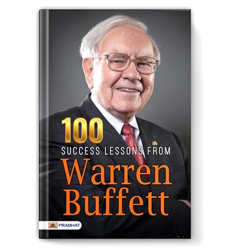 100 Success Lessons From Warren Buffett: Investment Secret Principles Of Warren Buffett (A Guide To Building Wealth: Warren Buffett Investment Strategy Book)-N. Chokkan 
