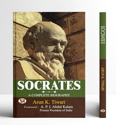 Socrates (Sukrat)- Father Of Western Philosophy | Complete Biograhy Of Ancient Greek Philosopher | Political Theory | Socratic Dialogues | Essential Reading For Thinkers-Arun K. Tiwari