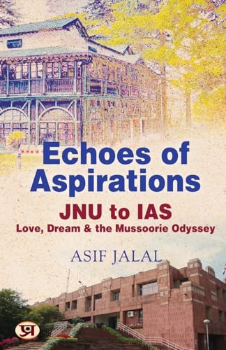 Echoes Of Aspirations – Jnu To Ias : Love, Dream & The Mussoorie Odyssey-Asif Jalal
