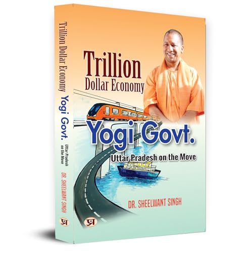 Trillion Dollar Economy: Yogi Govt | Uttar Pradesh On The Move The Plans, Policies, Goals And Achievements By The Government Of The State | Book In English-Dr. Sheelwant Singh  Grab2Buy Prabhat Prakashan Grab2Buy