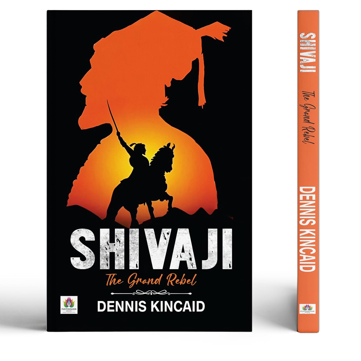 Shivaji The Grand Rebel — Chhatrapati Shivaji Maharaj: Father Of The Indian Navy And Sambhaji Maharaj Chhaava | Founder Of The Maratha Empire| Historical Battles Against The Mughal Empire-Dennis Kincaid