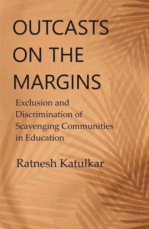 Outcasts on the Margins: Exclusion and Discrimination of Scavenging Communities in Education - Gyan Books 