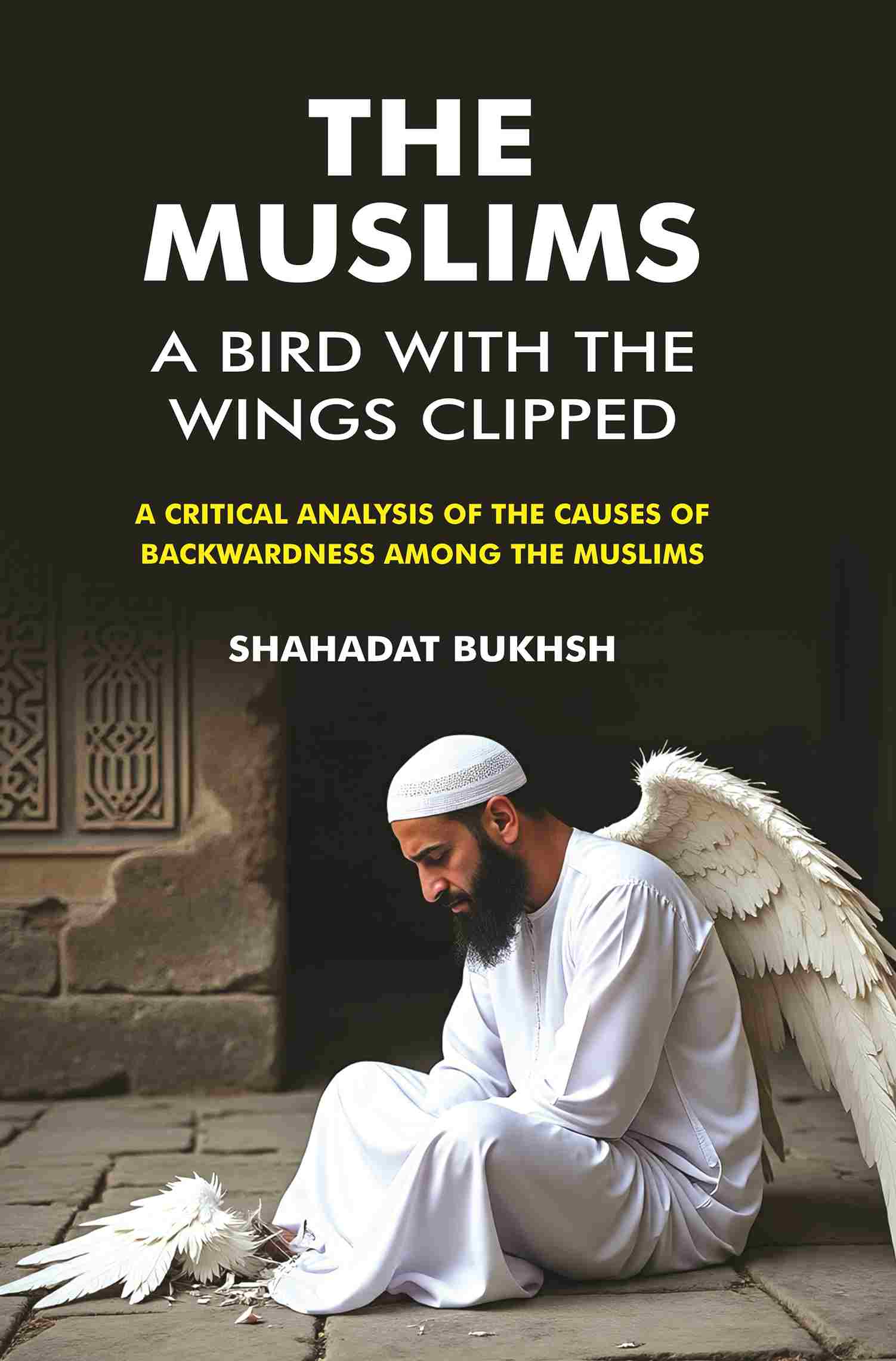 The Muslims – A Bird With the wings Clipped: A Critical analysis of the Causes of backwardness among the Muslims - Gyan Books  Grab2Buy Gyan Books Grab2Buy
