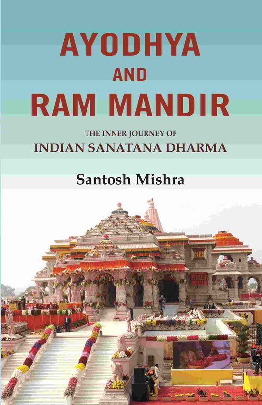 Ayodhya and Ram Mandir: The inner journey of Indian Sanatana Dharma - Gyan Books 