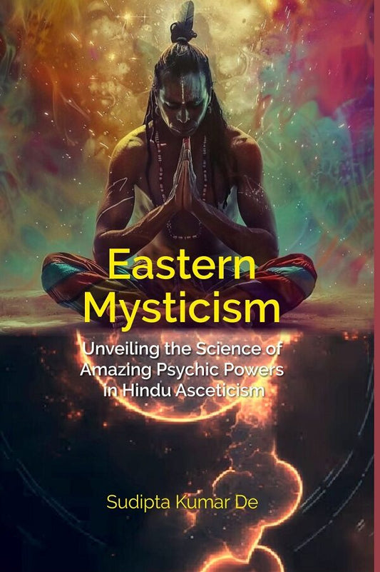 Eastern Mysticism: Unveiling the Science of Amazing Psychic Powers in Hindu Asceticism - Gyan Books 