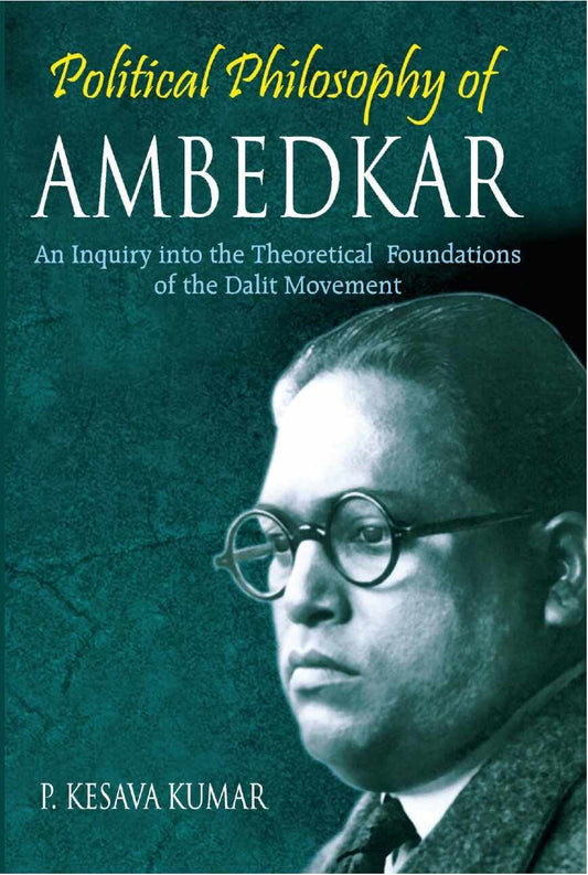 Political Philosophy of Ambedkar: an Inquiry Into the Theoretical Foundations of the Dalit Movement - Gyan Books 