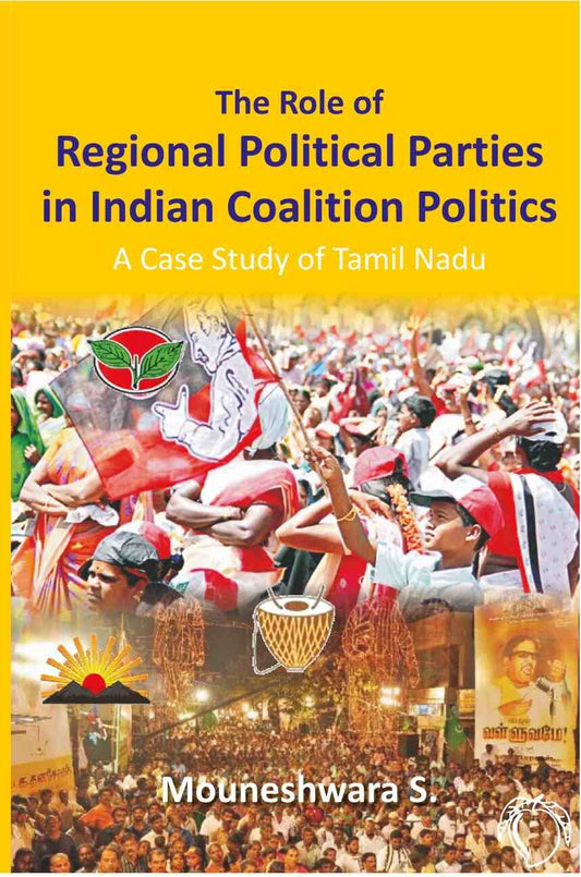 The Role of Regional Political Parties in Indian Coalition Politics a Case Study of Tamil Nadu - Gyan Books 