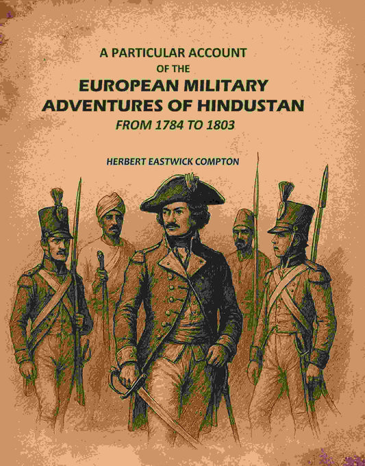 A Particular Account of the European Military Adventures of Hindustan: From 1784 to 1803 - Gyan Books 