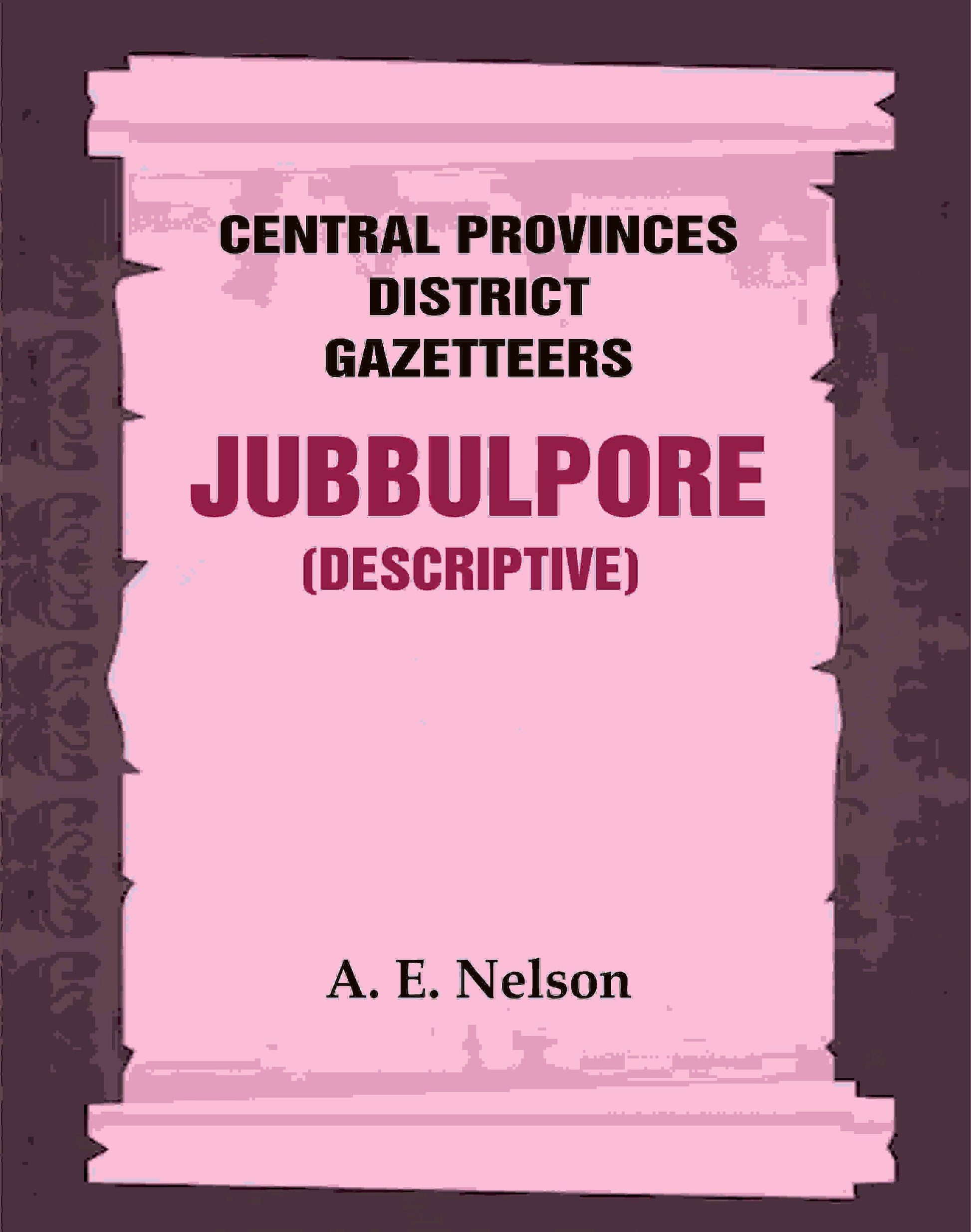 Central Provinces District Gazetteers: Jubbulpore (Descriptive) 14th, Vol. A - Gyan Books 