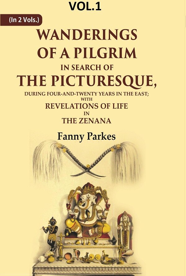 Wanderings Of A Pilgrim, In Search Of The Picturesque: During Four-And-Twenty Years In The East; - Gyan Books 