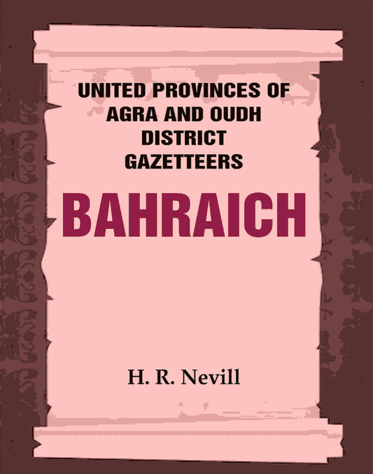 United Provinces of Agra and Oudh District Gazetteers: Bahraich Vol. VI - Gyan Books 