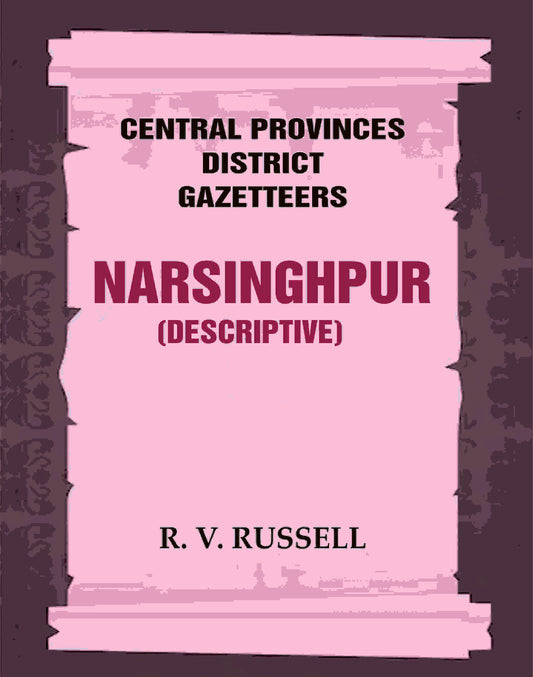 Central Provinces District Gazetteers: Narsinghpur (Descriptive) 17th, Vol. A - Gyan Books 
