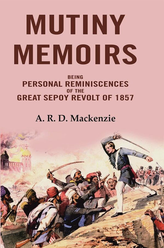 Mutiny Memoirs: Being Personal Reminiscences of the Great Sepoy Revolt of 1858 - Gyan Books 