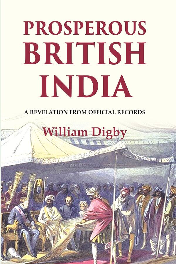 Prosperous British India: A revelation from official records - Gyan Books 