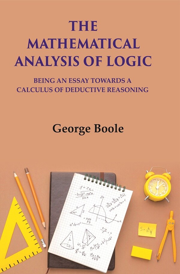The Mathematical Analysis Of Logic: Being An Essay Towards A Calculus Of Deductive Reasoning - Gyan Books 