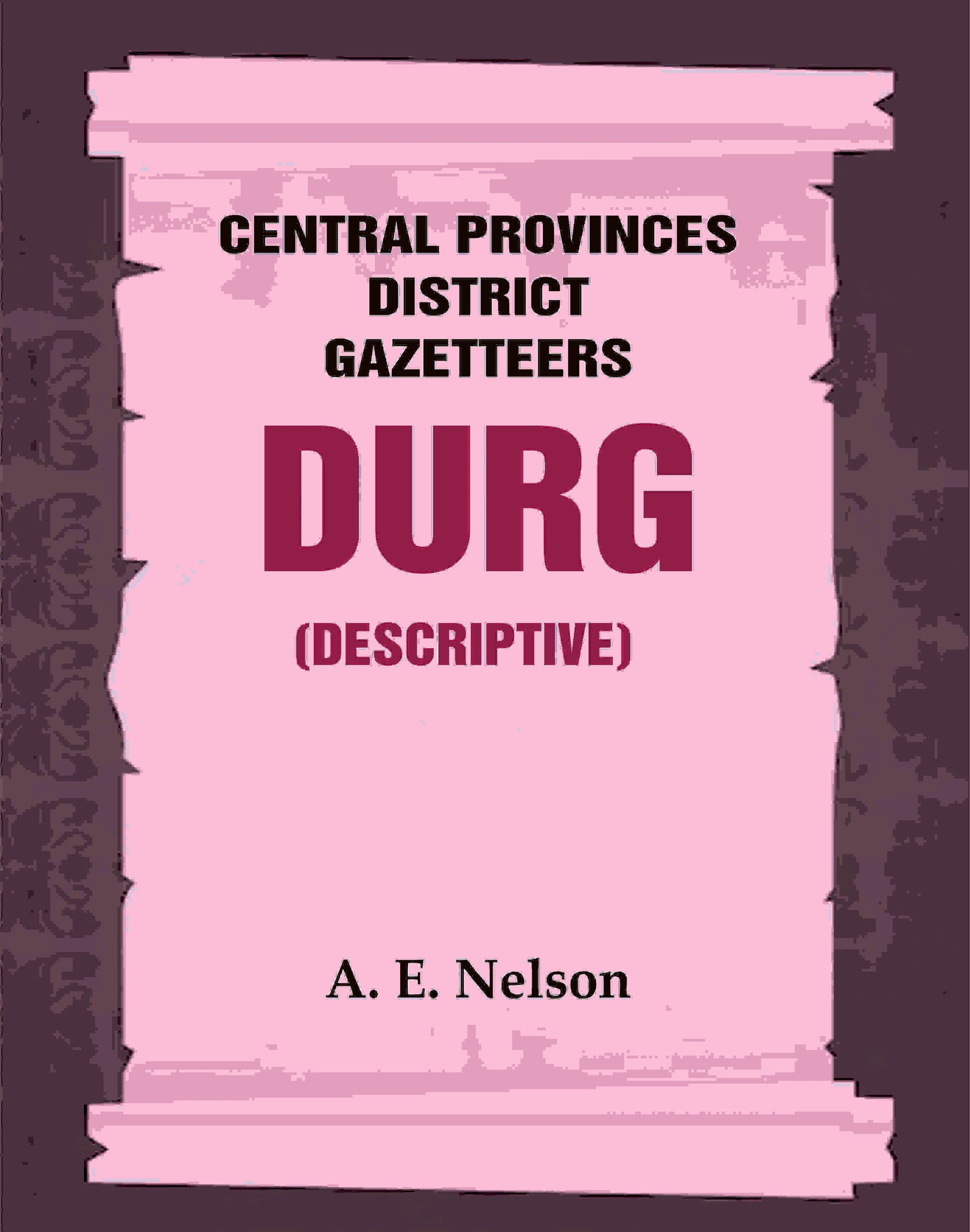 Central Provinces District Gazetteers: Durg (Descriptive) 12th, Vol. A - Gyan Books 
