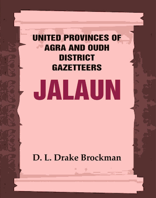 United Provinces of Agra and Oudh District Gazetteers: Jalaun Vol. XXIX - Gyan Books 
