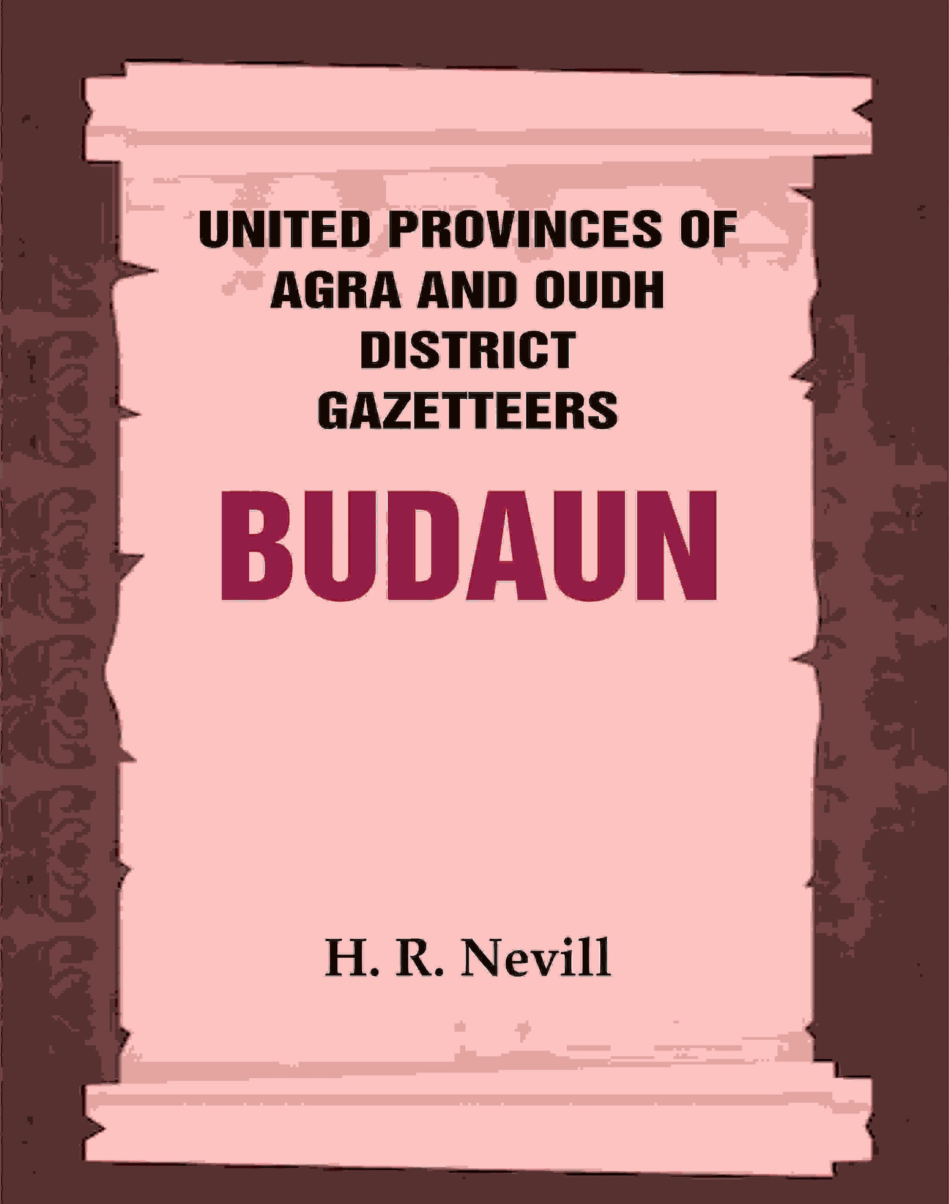 United Provinces of Agra and Oudh District Gazetteers: Budaun Vol. XIV - Gyan Books 