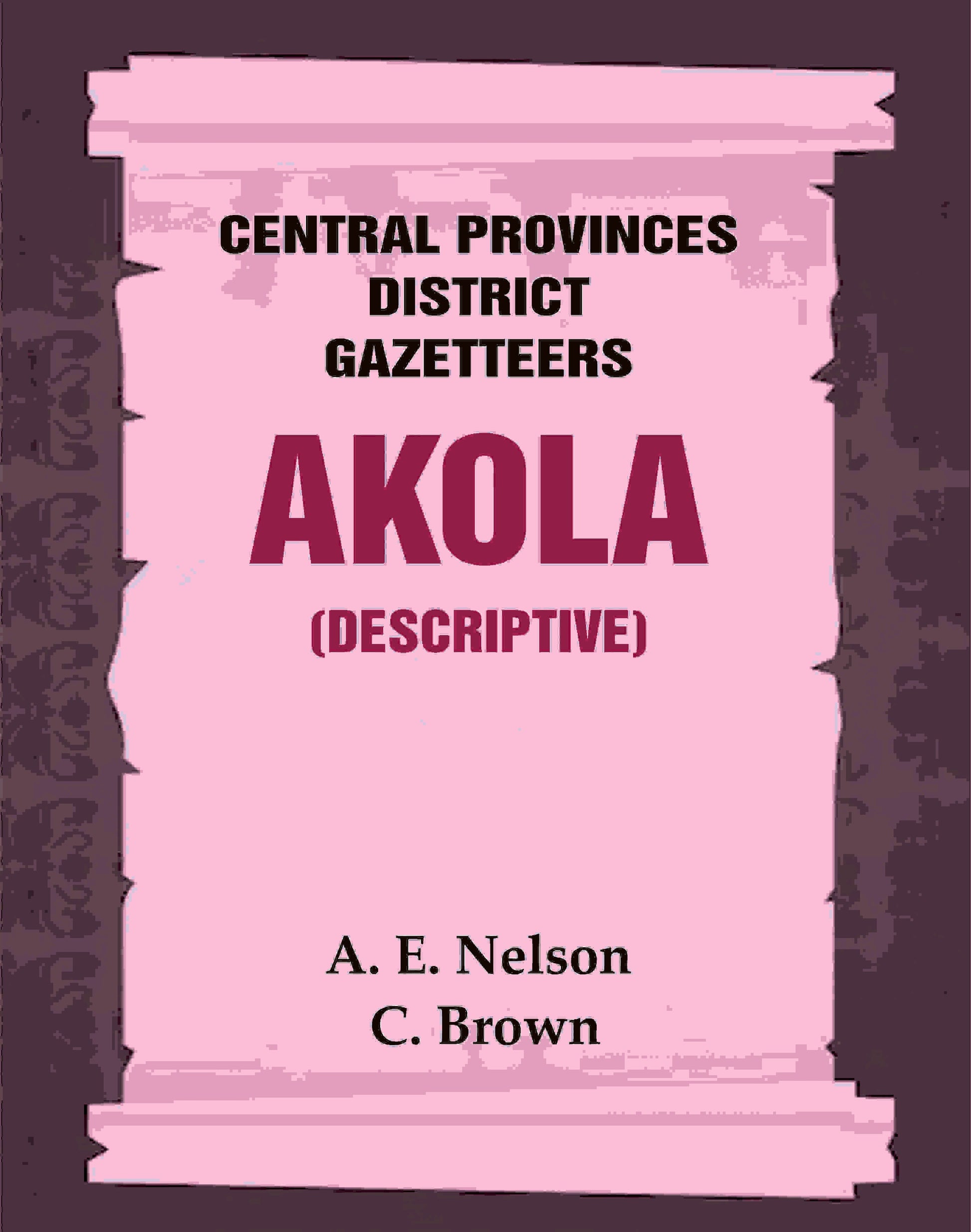 Central Provinces District Gazetteers: Akola (Descriptive) 1st, Vol. A - Gyan Books 